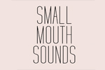 Small Mouth Sounds